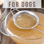 Bone broth for dogs.