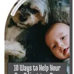 A small dog and a baby lying close together on a fluffy blanket, both looking at the camera. Text below reads, "10 Ways to Help Your Dog Adjust to a New Baby"&mdash;perfect tips for families with dogs for older adults.